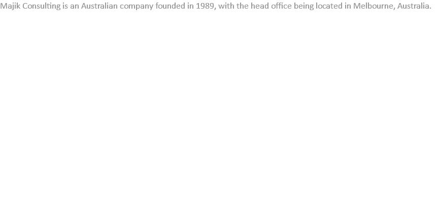 Majik Consulting is an Australian company founded in 1989, with the head office being located in Melbourne, Australia. 